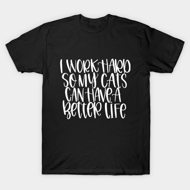 Work Hard for Cats (plural) T-Shirt by Peggy Dean